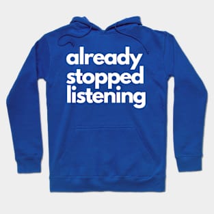 Already Stopped Listening Hoodie